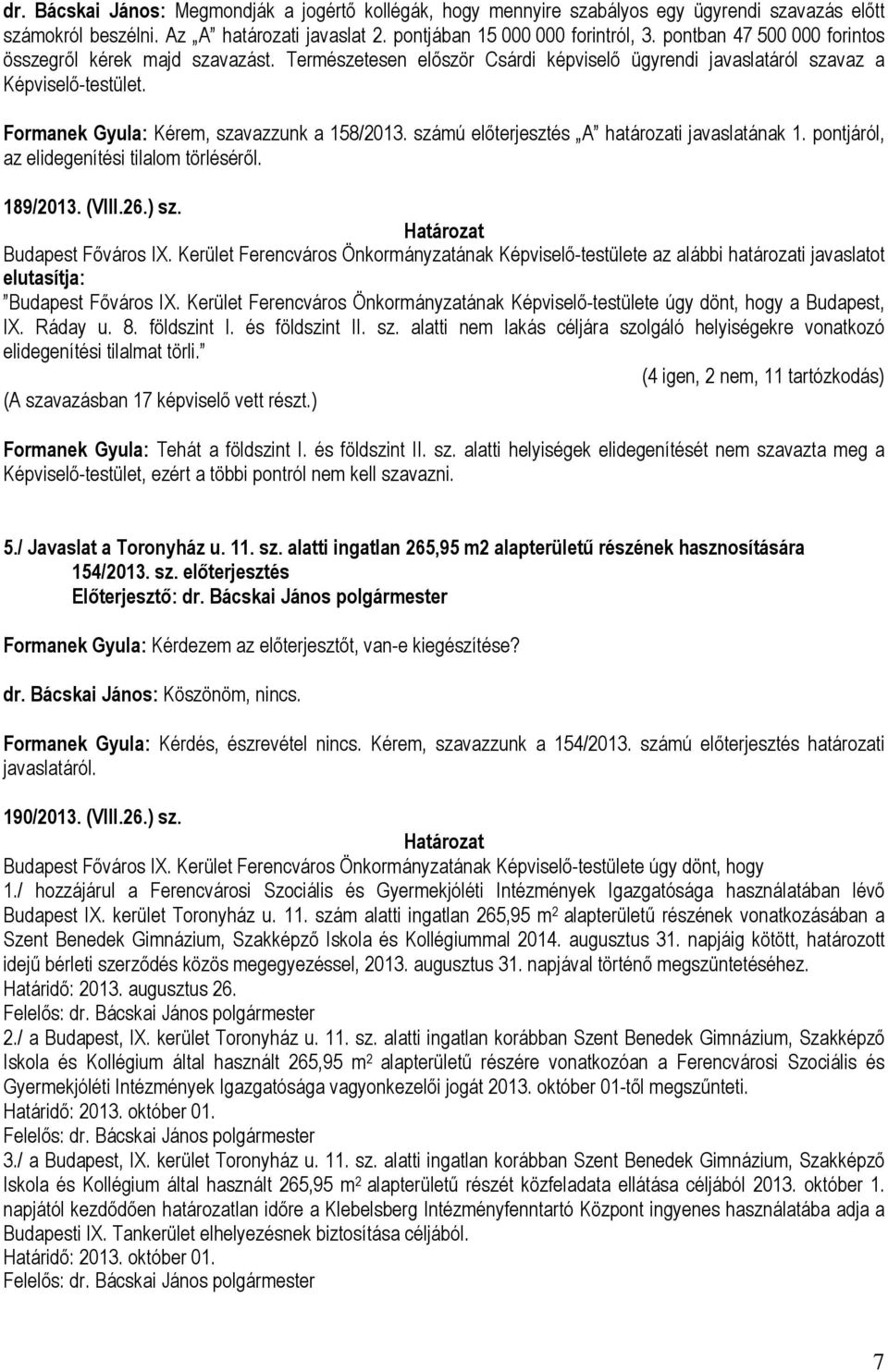 számú előterjesztés A határozati javaslatának 1. pontjáról, az elidegenítési tilalom törléséről. 189/2013. (VIII.26.) sz. Budapest Főváros IX.