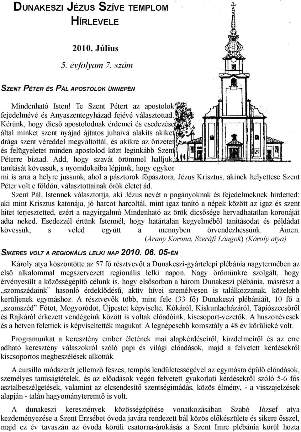 Kérünk, hogy dicső apostolodnak érdemei és esedezése által minket szent nyájad ájtatos juhaivá alakíts akiket drága szent véreddel megváltottál, és akikre az őrizetet és felügyeletet minden apostolod