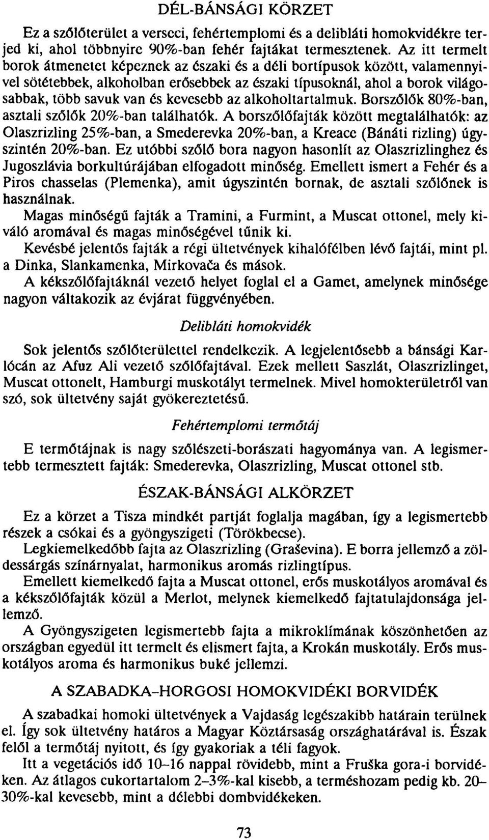 kevesebb az alkoholtartalmuk. Borszőlők 80%-ban, asztali szőlők 20%-ban találhatók.