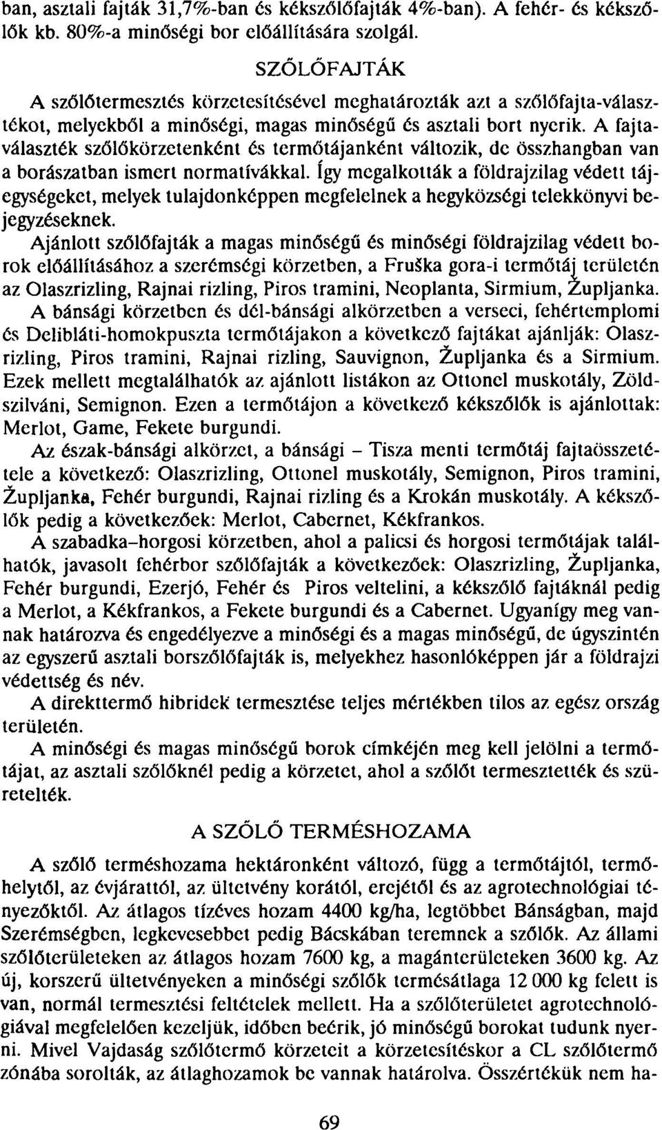 A fajtaválaszték szőlőkörzetenként és termőtájanként változik, de összhangban van a borászatban ismert normatívakkal.