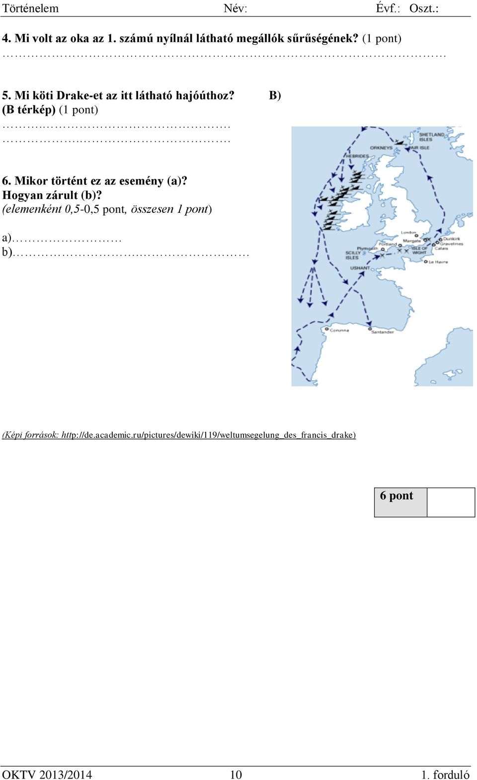 Mikor történt ez az esemény (a)? Hogyan zárult (b)?