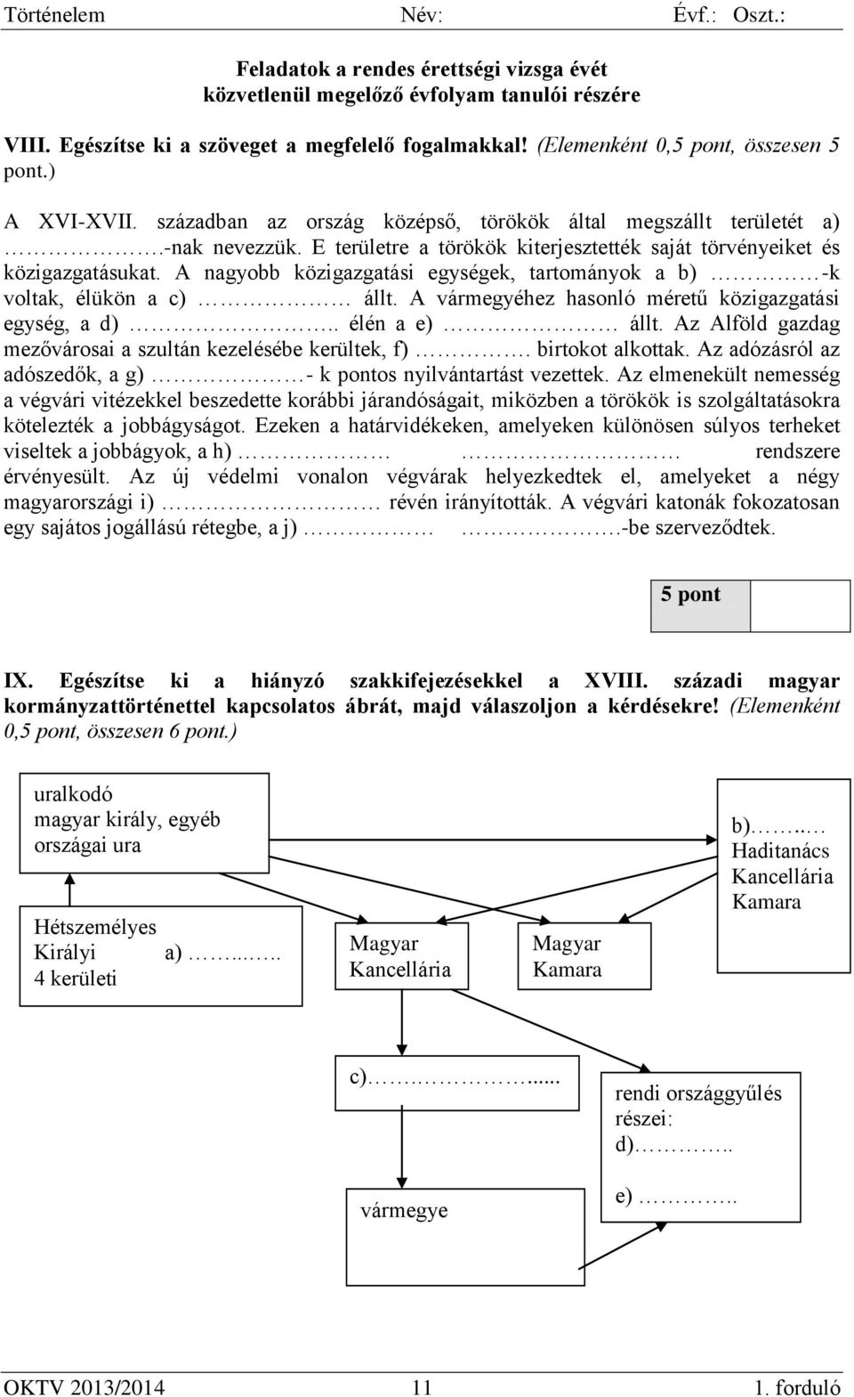 A nagyobb közigazgatási egységek, tartományok a b) -k voltak, élükön a c) állt. A vármegyéhez hasonló méretű közigazgatási egység, a d).. élén a e) állt.