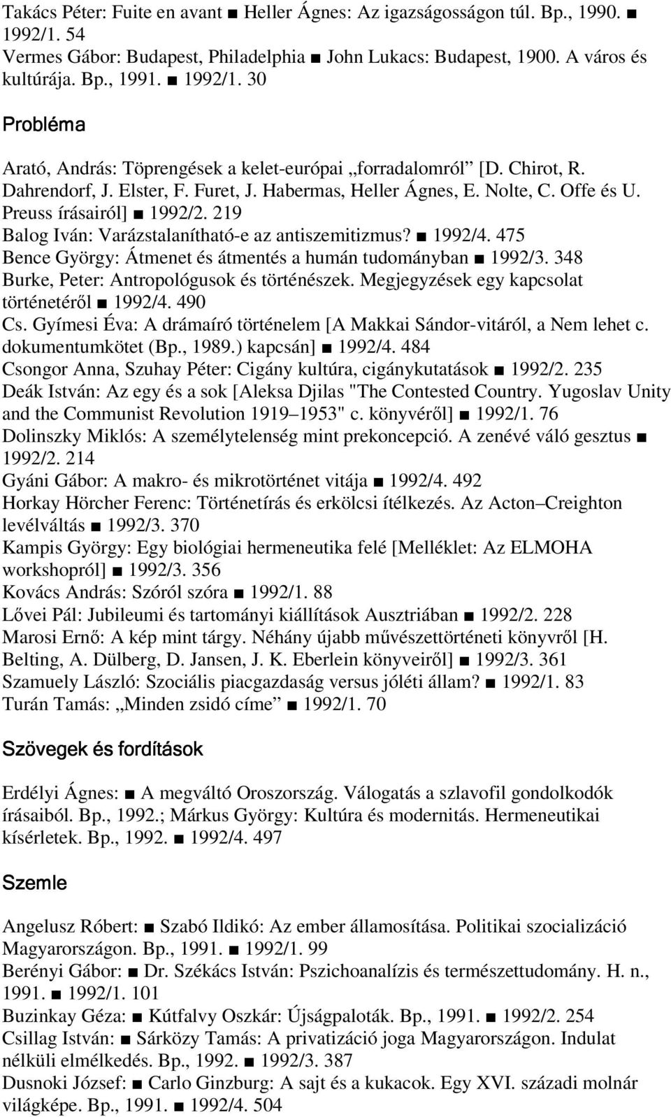 475 Bence György: Átmenet és átmentés a humán tudományban 1992/3. 348 Burke, Peter: Antropológusok és történészek. Megjegyzések egy kapcsolat történetérl 1992/4. 490 Cs.