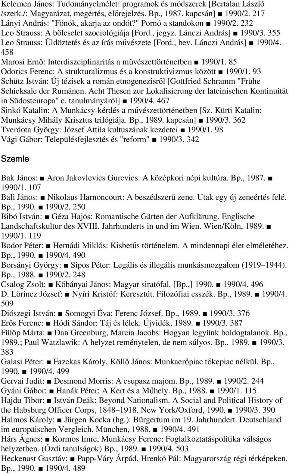 458 Marosi Ern: Interdiszciplinaritás a mvészettörténetben 1990/1. 85 Odorics Ferenc: A strukturalizmus és a konstruktivizmus között 1990/1.