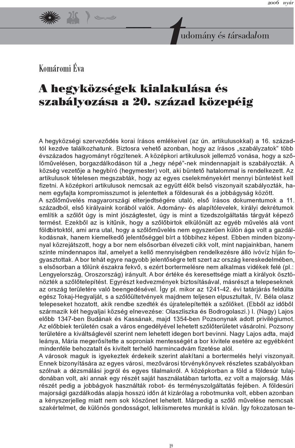 A középkori artikulusok jellemző vonása, hogy a szőlőművelésen, borgazdálkodáson túl a hegy népé -nek mindennapjait is szabályozták.