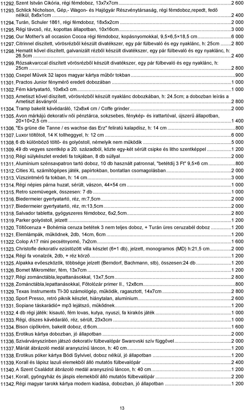 ..6 000 11297.Citrinnel díszített, vörösrézből készült divatékszer, egy pár fülbevaló és egy nyaklánc, h: 25cm...2 800 11298.