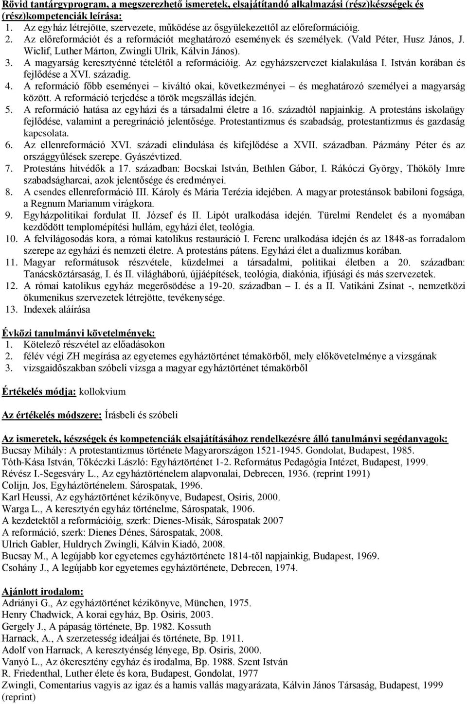 A reformáció főbb eseményei kiváltó okai, következményei és meghatározó személyei a magyarság között. A reformáció terjedése a török megszállás idején. 5.