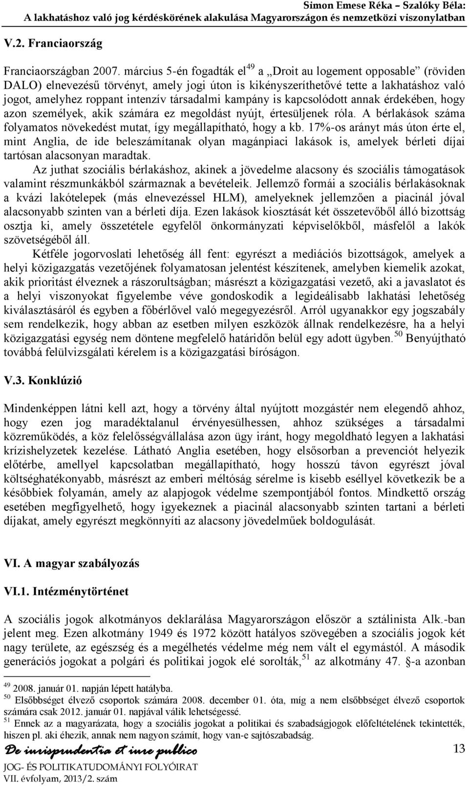 társadalmi kampány is kapcsolódott annak érdekében, hogy azon személyek, akik számára ez megoldást nyújt, értesüljenek róla.