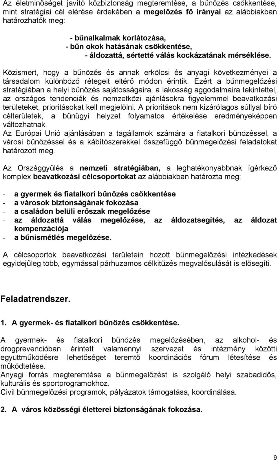 Közismert, hogy a bűnözés és annak erkölcsi és anyagi következményei a társadalom különböző rétegeit eltérő módon érintik.