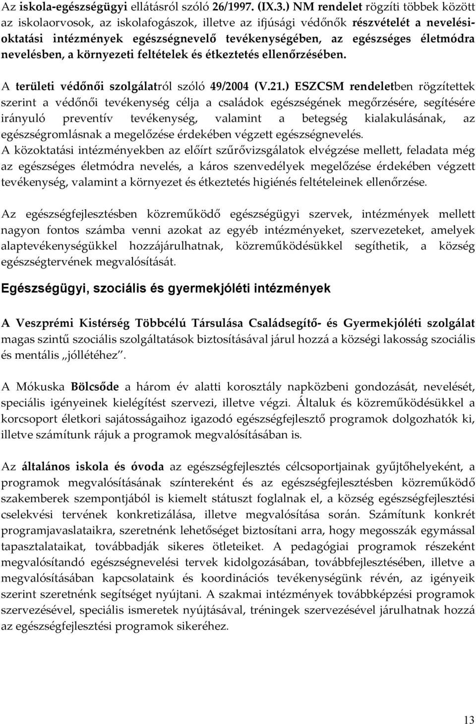 nevelésben, a környezeti feltételek és étkeztetés ellenőrzésében. A területi védőnői szolgálatról szóló 49/2004 (V.21.