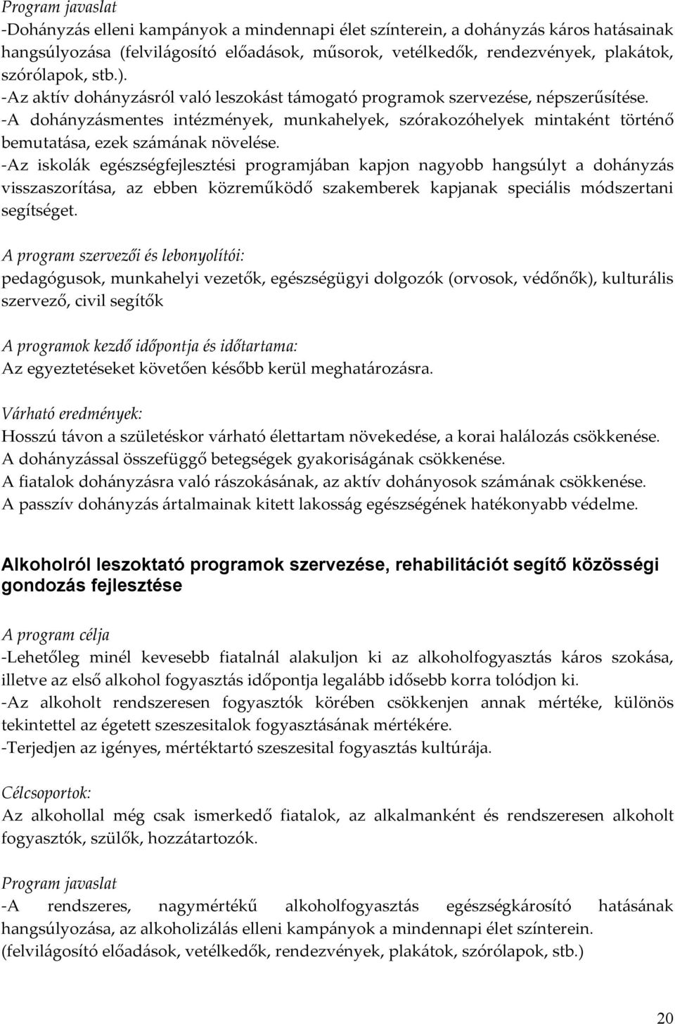 -A dohányzásmentes intézmények, munkahelyek, szórakozóhelyek mintaként történő bemutatása, ezek számának növelése.