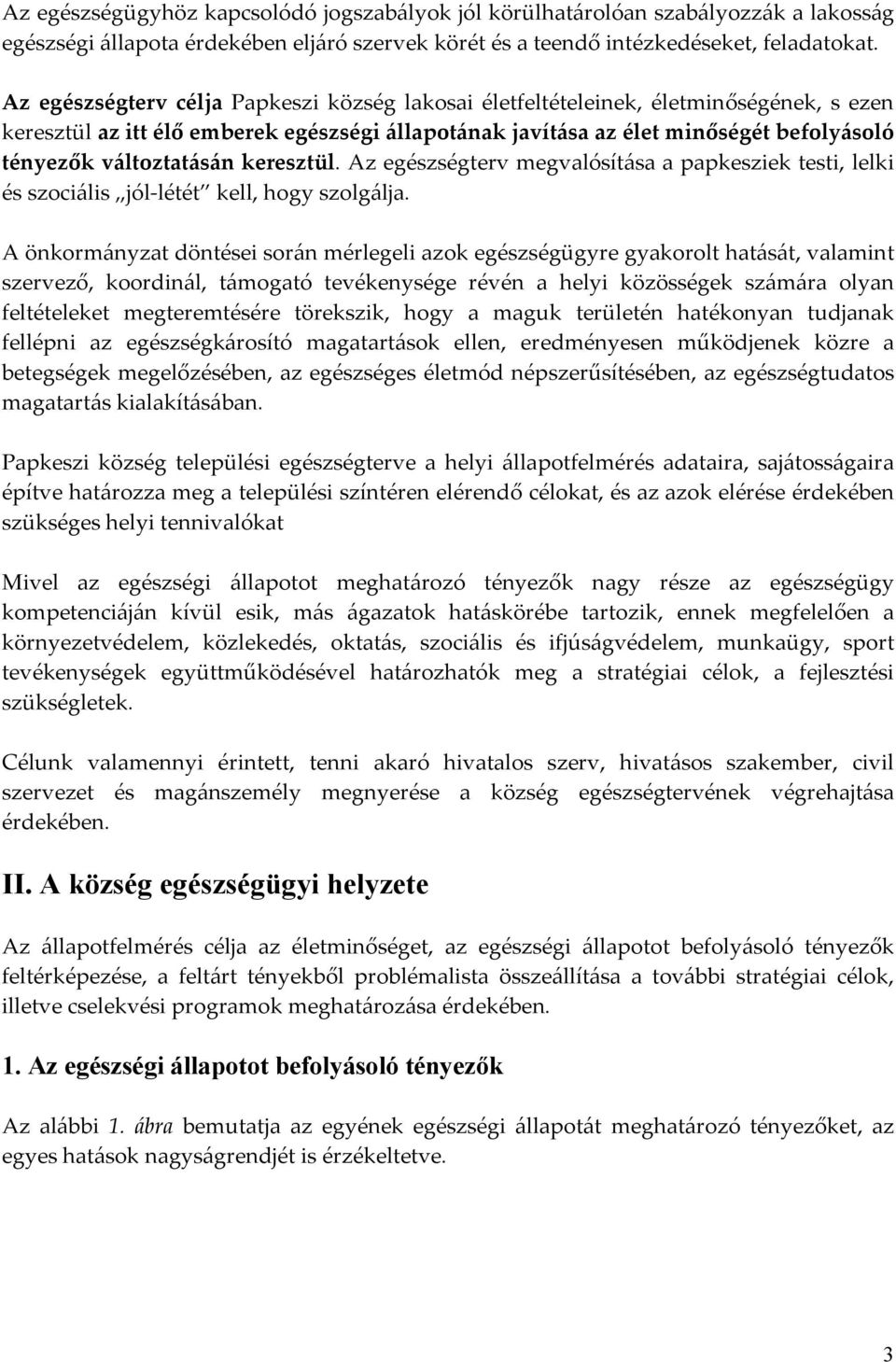 változtatásán keresztül. Az egészségterv megvalósítása a papkesziek testi, lelki és szociális jól-létét kell, hogy szolgálja.