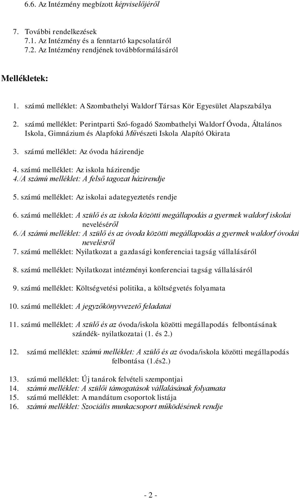 számú melléklet: Perintparti Szó-fogadó Szombathelyi Waldorf Óvoda, Általános Iskola, Gimnázium és Alapfokú Művészeti Iskola Alapító Okirata 3. számú melléklet: Az óvoda házirendje 4.