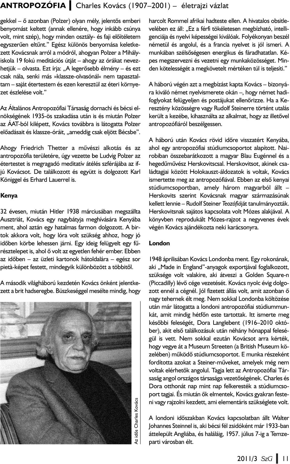 Egész különös benyomása keletkezett Kovácsnak arról a módról, ahogyan Polzer a Mihályiskola 19 fokú meditációs útját ahogy az órákat nevezhetjük olvasta.