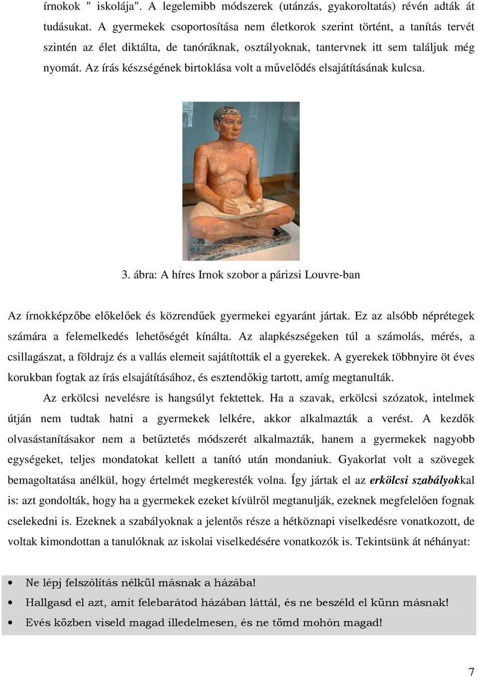 Az írás készségének birtoklása volt a mővelıdés elsajátításának kulcsa. 3. ábra: A híres Irnok szobor a párizsi Louvre-ban Az írnokképzıbe elıkelıek és közrendőek gyermekei egyaránt jártak.