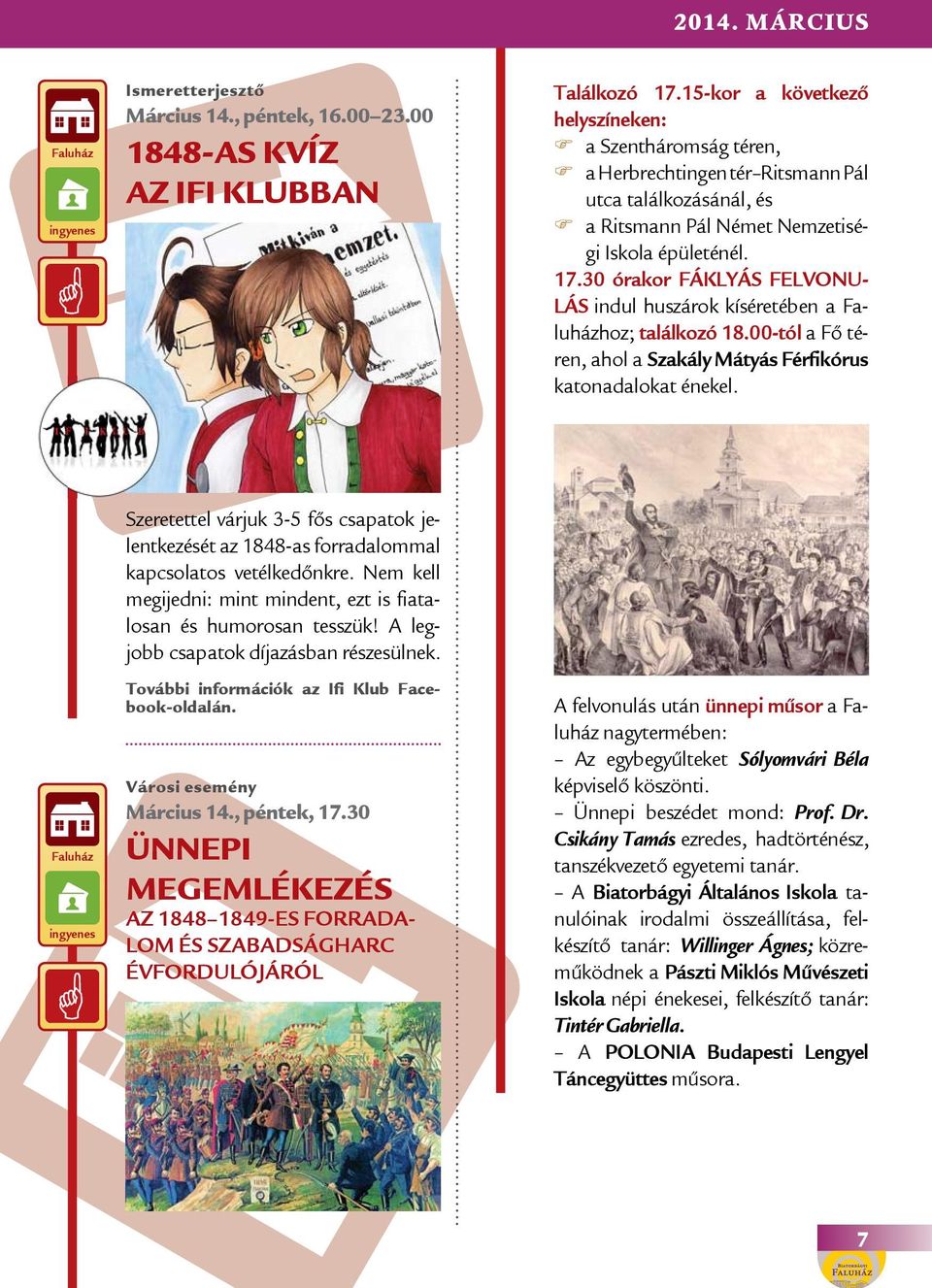 30 órakor FÁKLYÁS FELVONU- LÁS indul huszárok kíséretében a hoz; találkozó 18.00-tól a Fő téren, ahol a Szakály Mátyás Férfikórus katonadalokat énekel.