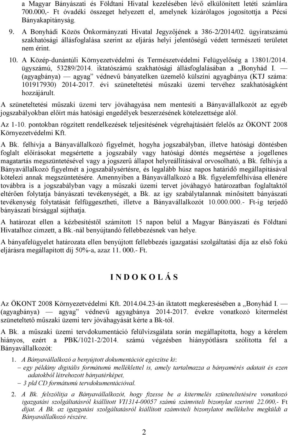 A Közép-dunántúli Környezetvédelmi és Természetvédelmi Felügyelőség a 13801/2014. ügyszámú, 53289/2014. iktatószámú szakhatósági állásfoglalásában a Bonyhád I.