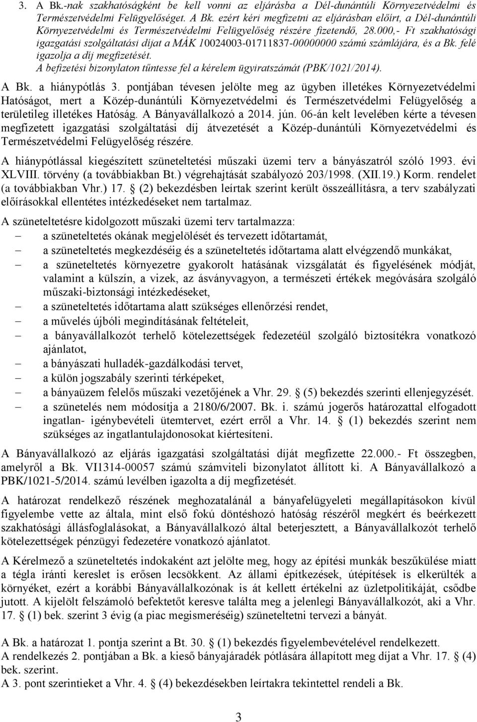 A befizetési bizonylaton tűntesse fel a kérelem ügyiratszámát (PBK/1021/2014). A Bk. a hiánypótlás 3.