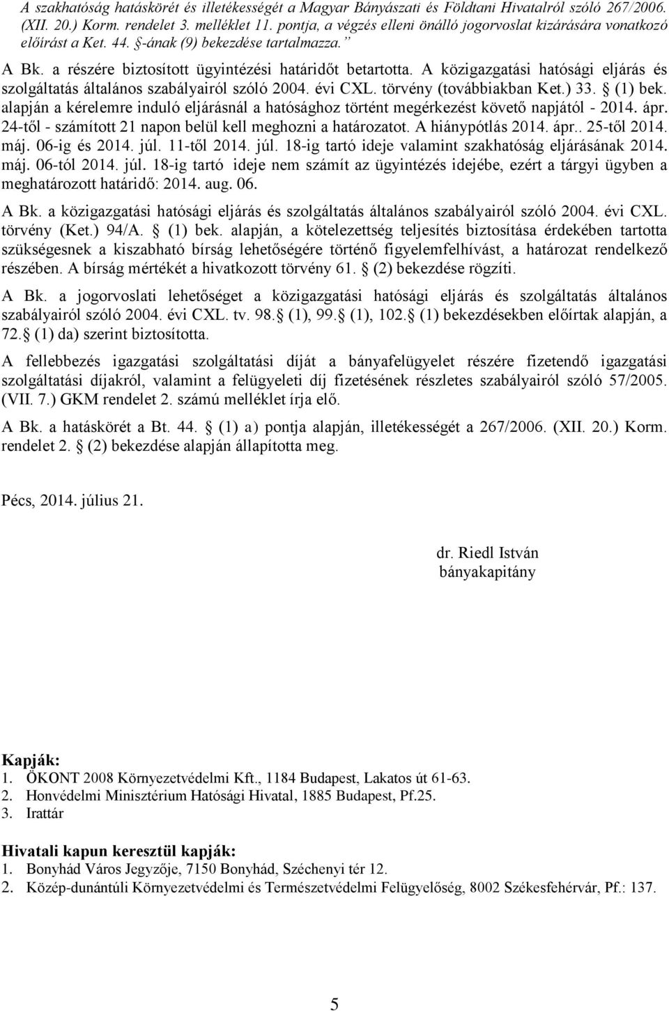 A közigazgatási hatósági eljárás és szolgáltatás általános szabályairól szóló 2004. évi CXL. törvény (továbbiakban Ket.) 33. (1) bek.