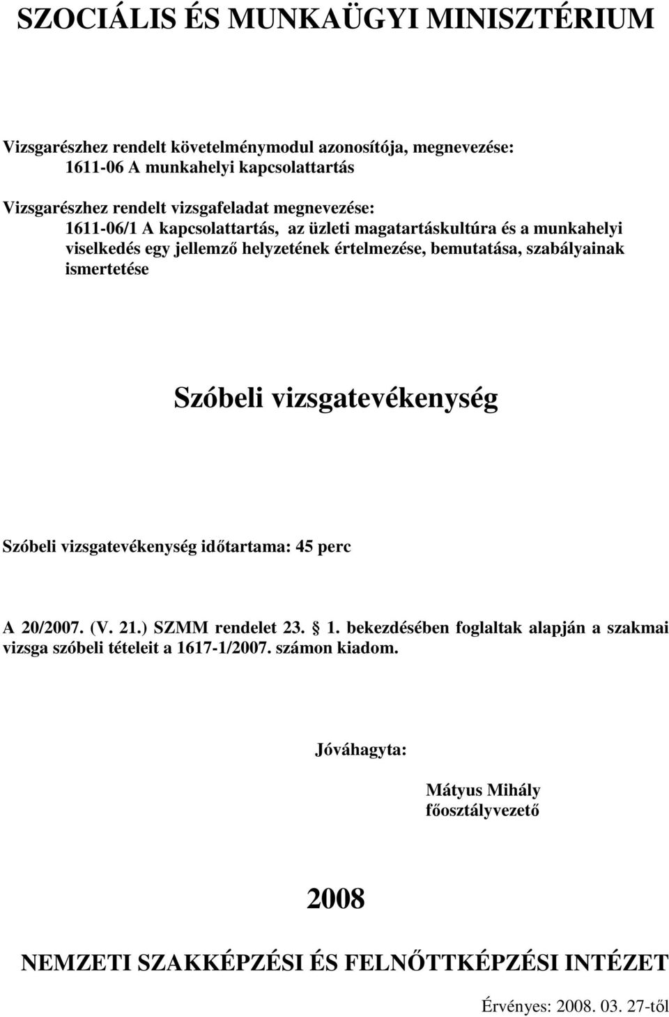 Szóbeli vizsgatevékenység idıtartama: 4 perc A /07. (V. 21.) SZMM rendelet 23. 1.