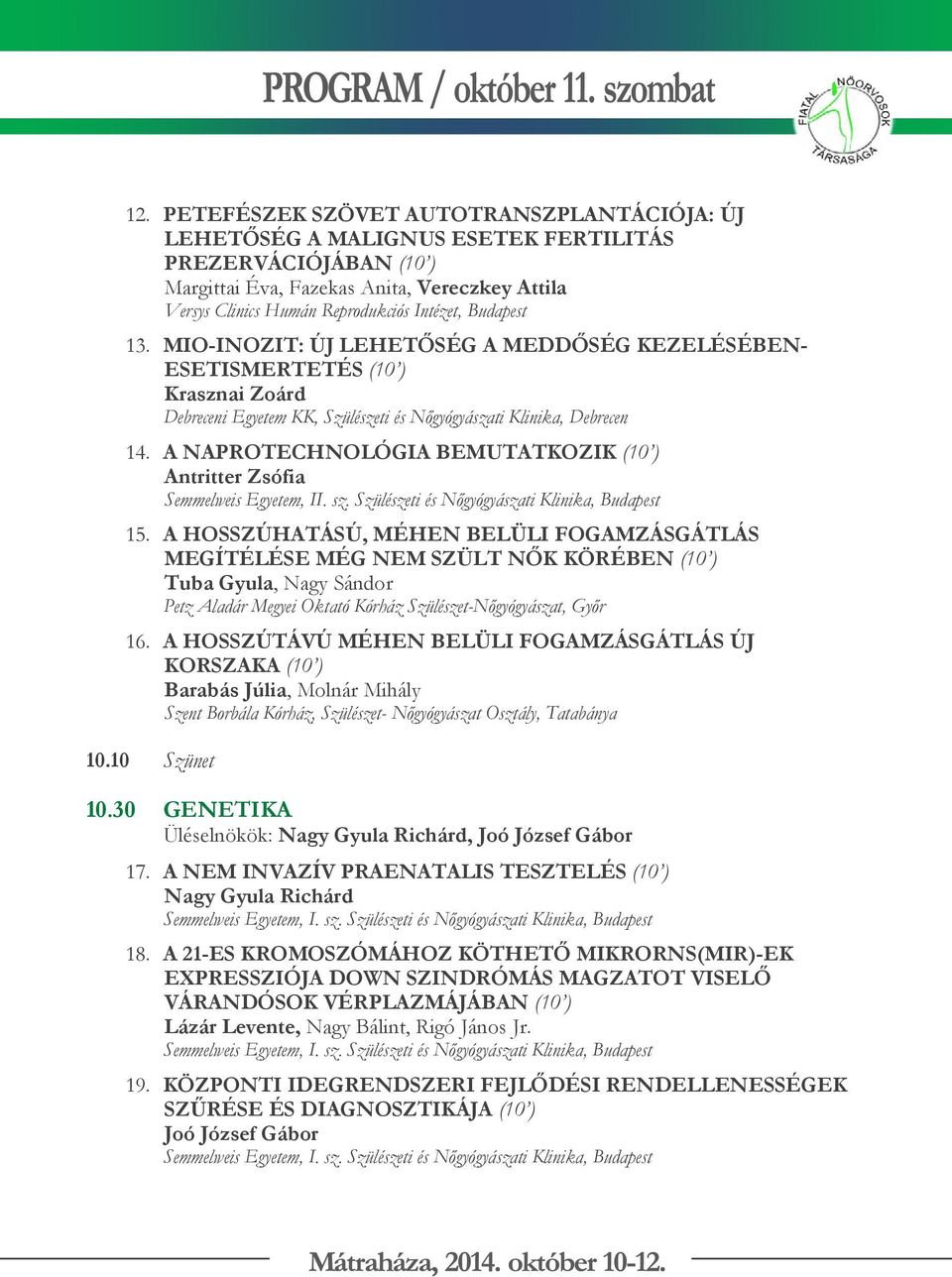 A NAPROTECHNOLÓGIA BEMUTATKOZIK (10 ) Antritter Zsófia Semmelweis Egyetem, II. sz. Szülészeti és Nőgyógyászati Klinika, Budapest 15.