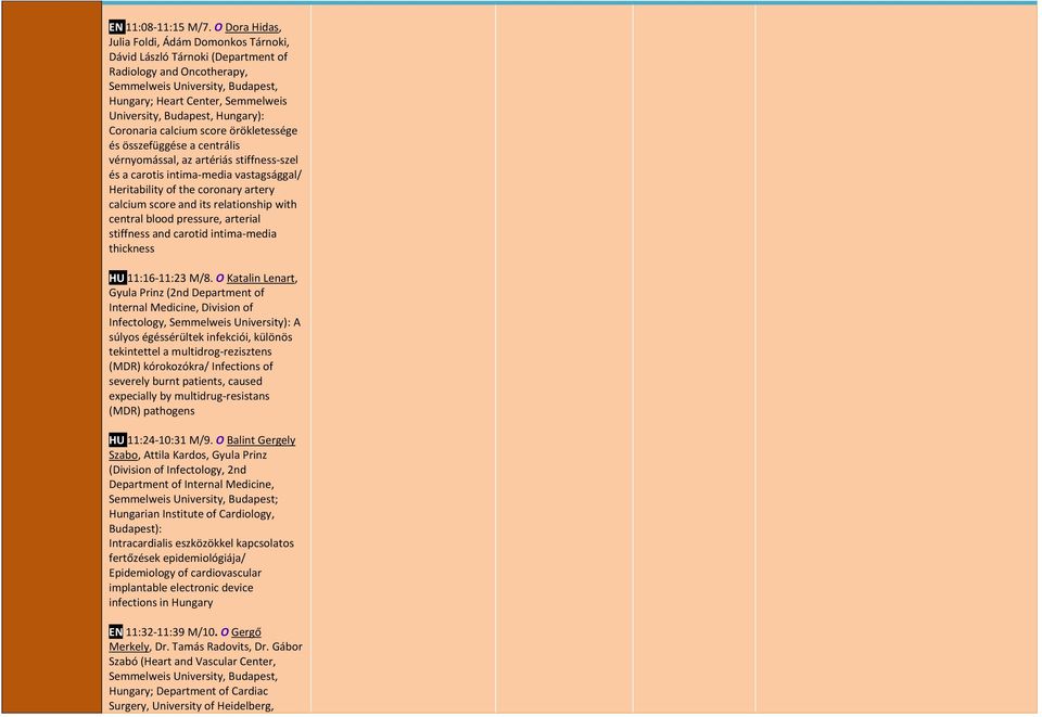 Budapest, Hungary): Coronaria calcium score örökletessége és összefüggése a centrális vérnyomással, az artériás stiffness-szel és a carotis intima-media vastagsággal/ Heritability of the coronary