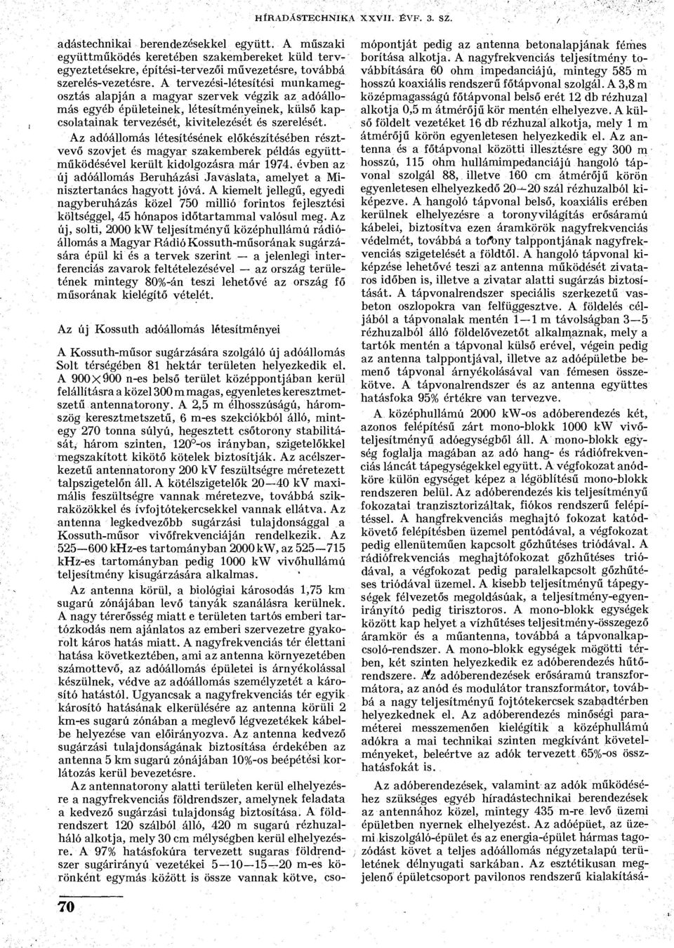 Az adóállomás létesítésének előkészítésében résztvevő szovjet és magyar szakemberek példás együttműködésével került kidolgozásra már 1974.