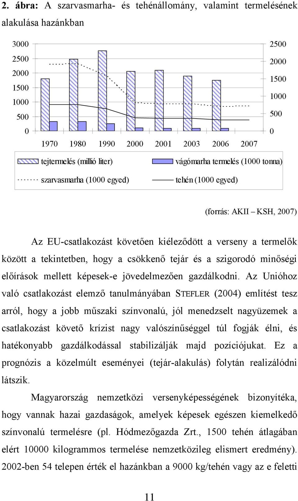 hogy a csökkenő tejár és a szigorodó minőségi előírások mellett képesek-e jövedelmezően gazdálkodni.