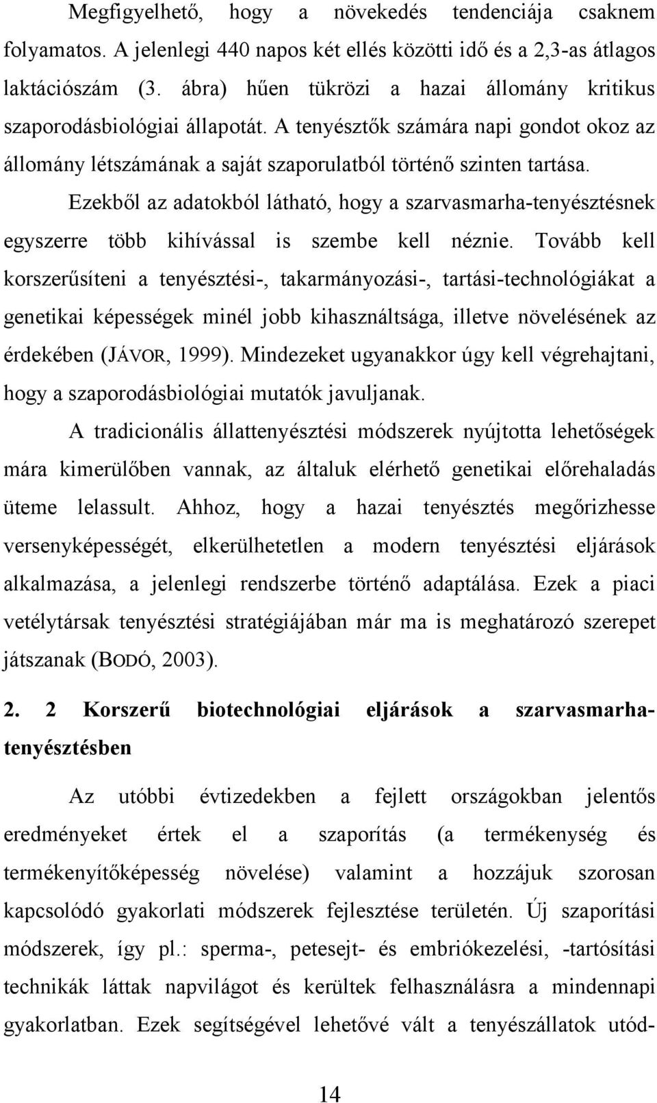 Ezekből az adatokból látható, hogy a szarvasmarha-tenyésztésnek egyszerre több kihívással is szembe kell néznie.