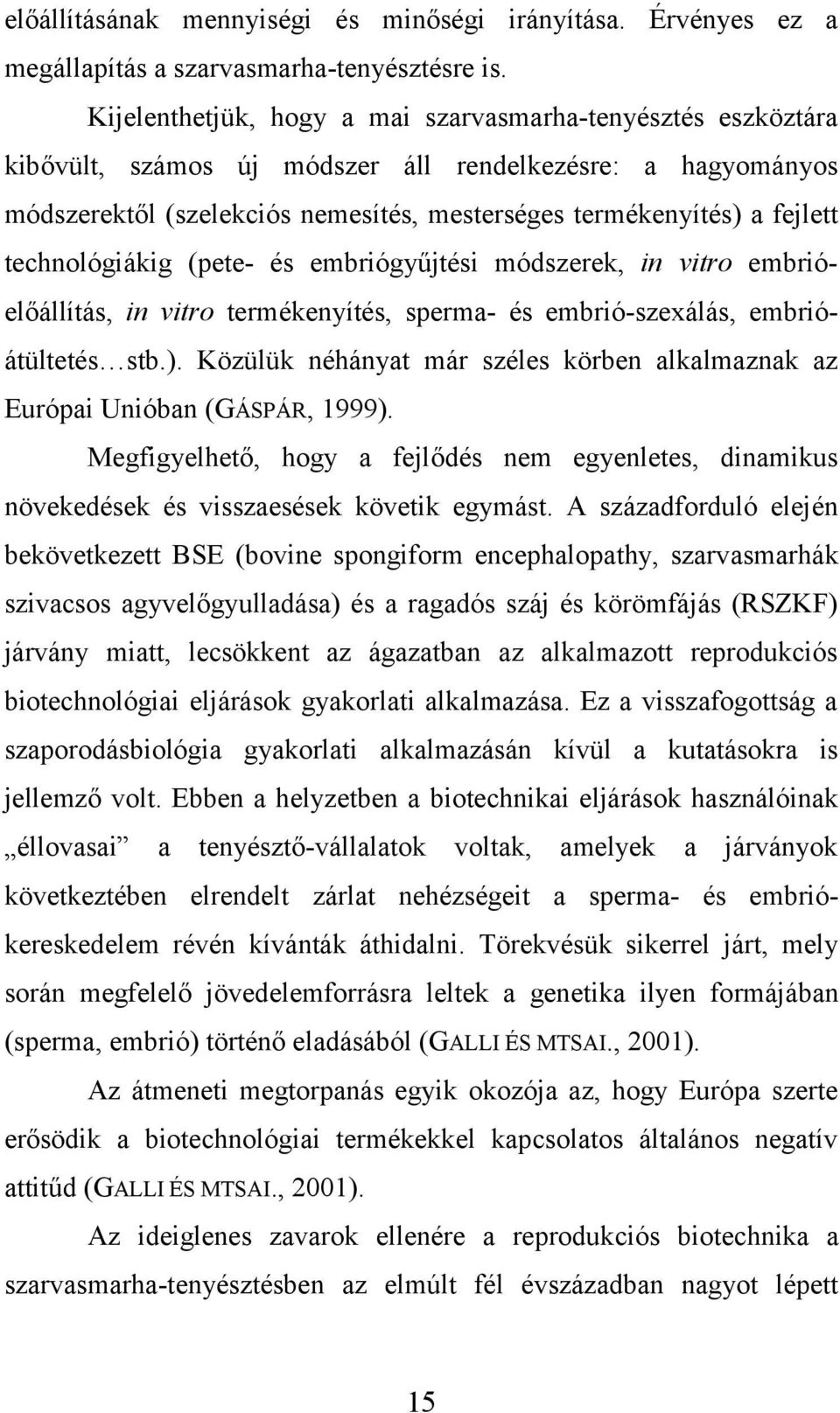 technológiákig (pete- és embriógyűjtési módszerek, in vitro embrióelőállítás, in vitro termékenyítés, sperma- és embrió-szexálás, embrióátültetés stb.).