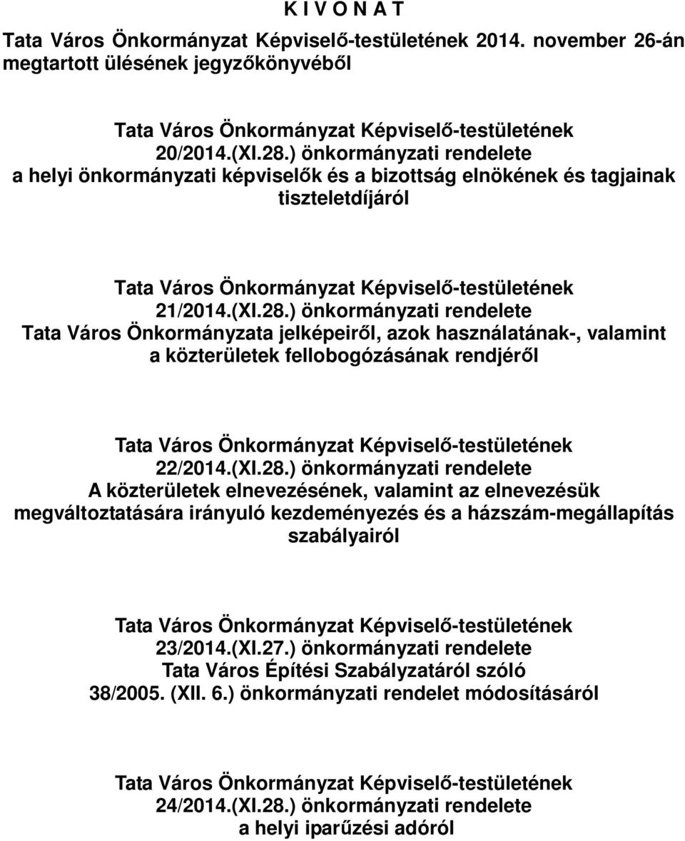 ) önkormányzati rendelete Tata Város Önkormányzata jelképeiről, azok használatának-, valamint a közterületek fellobogózásának rendjéről 22/2014.(XI.28.