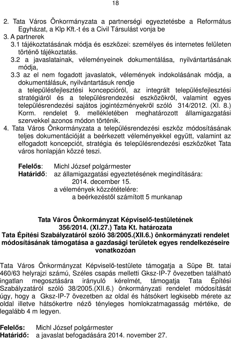 3 az el nem fogadott javaslatok, vélemények indokolásának módja, a dokumentálásuk, nyilvántartásuk rendje a településfejlesztési koncepcióról, az integrált településfejlesztési stratégiáról és a