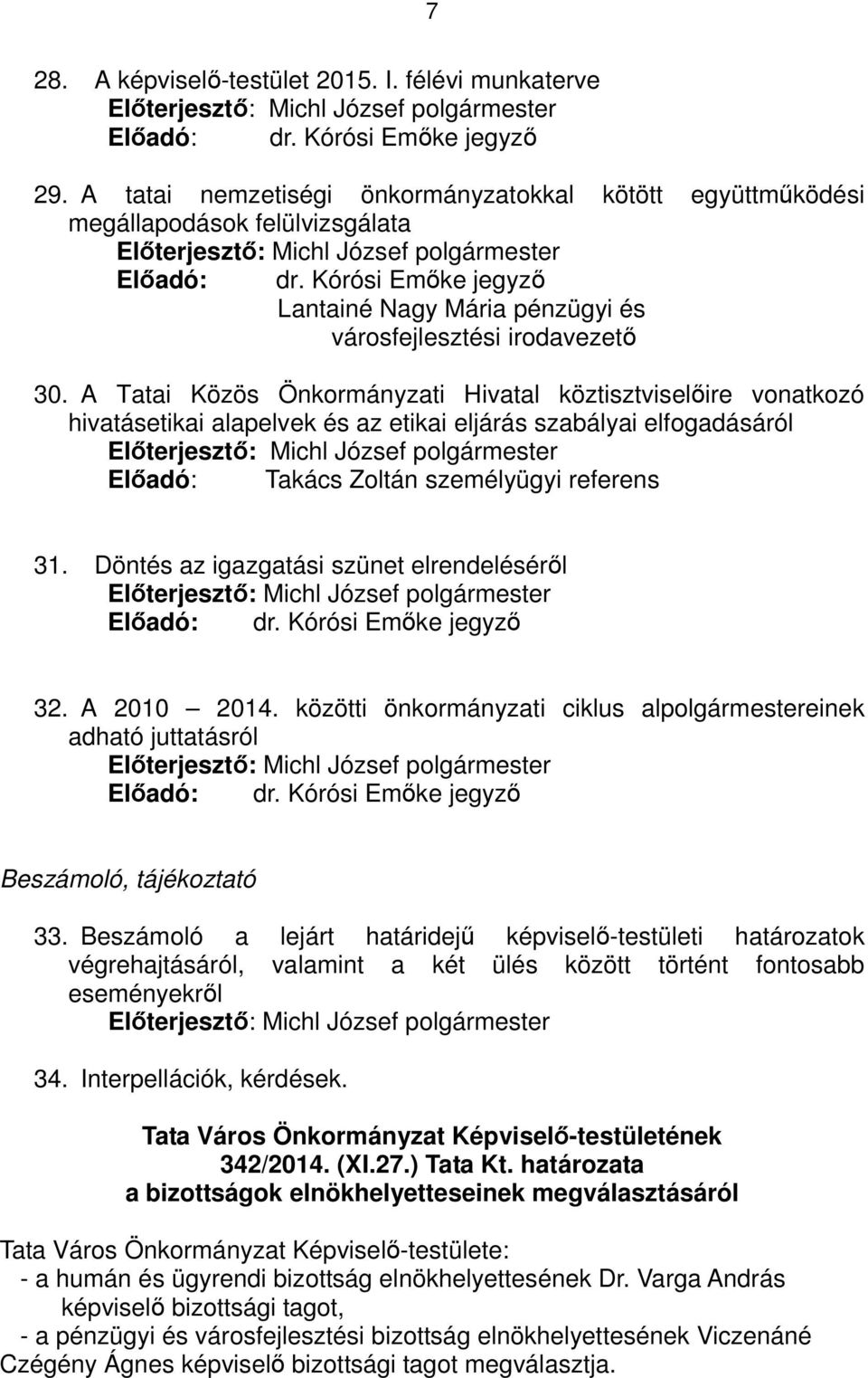 A Tatai Közös Önkormányzati Hivatal köztisztviselőire vonatkozó hivatásetikai alapelvek és az etikai eljárás szabályai elfogadásáról Előadó: Takács Zoltán személyügyi referens 31.