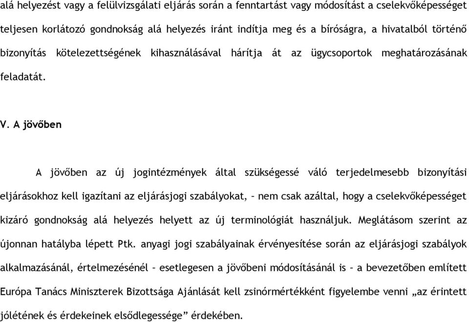 A jövőben A jövőben az új jogintézmények által szükségessé váló terjedelmesebb bizonyítási eljárásokhoz kell igazítani az eljárásjogi szabályokat, nem csak azáltal, hogy a cselekvőképességet kizáró