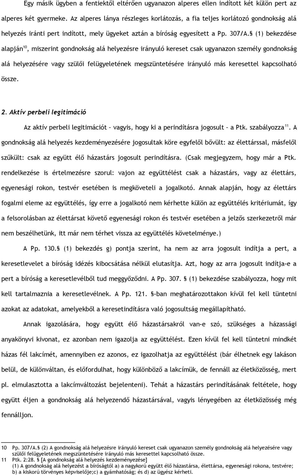 (1) bekezdése alapján 10, miszerint gondnokság alá helyezésre irányuló kereset csak ugyanazon személy gondnokság alá helyezésére vagy szülői felügyeletének megszüntetésére irányuló más keresettel