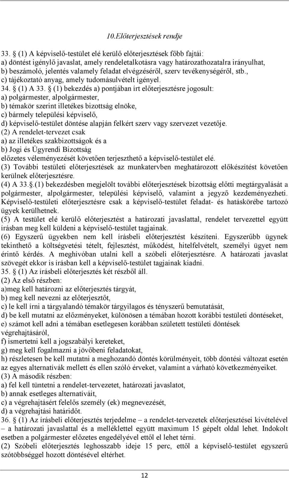 elvégzéséről, szerv tevékenységéről, stb., c) tájékoztató anyag, amely tudomásulvételt igényel. 34. (1) A 33.