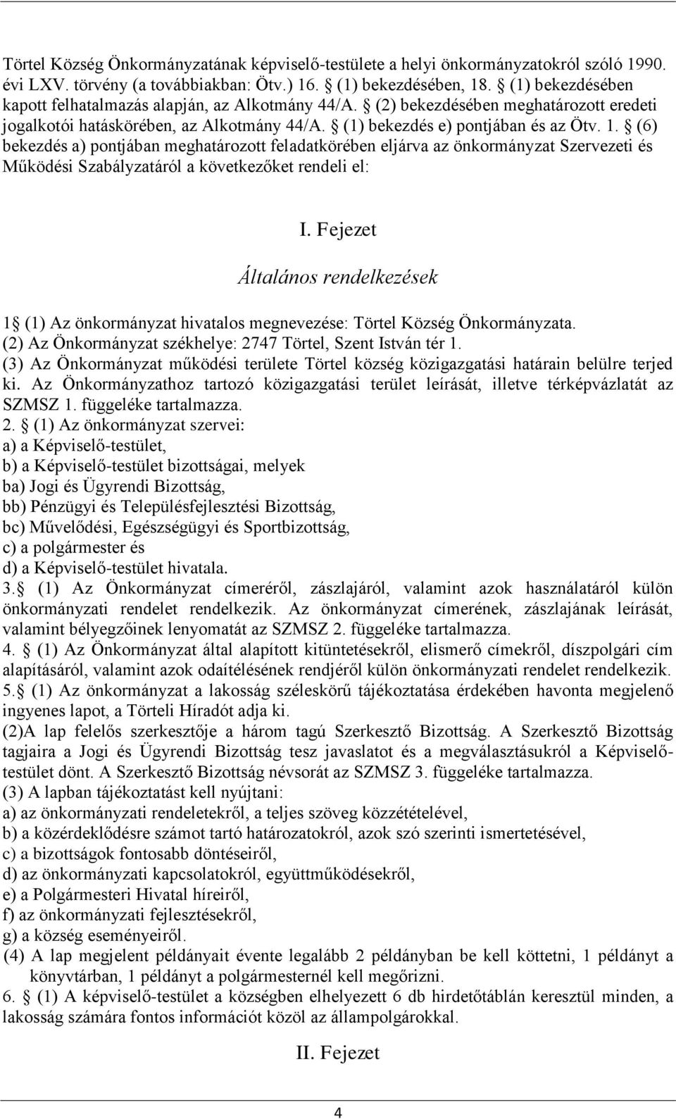 (6) bekezdés a) pontjában meghatározott feladatkörében eljárva az önkormányzat Szervezeti és Működési Szabályzatáról a következőket rendeli el: I.