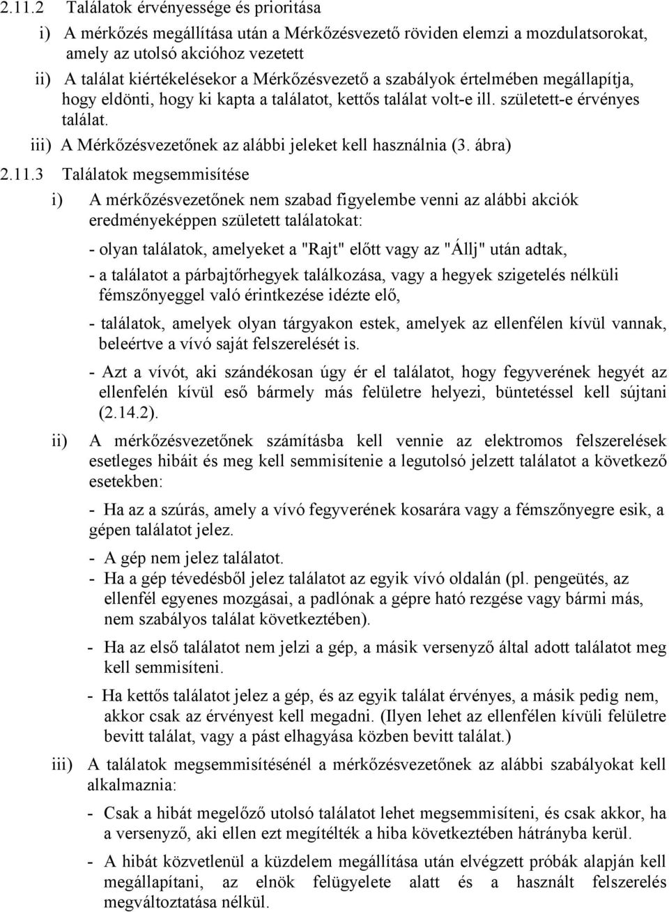 iii) A Mérkőzésvezetőnek az alábbi jeleket kell használnia (3. ábra) 2.11.