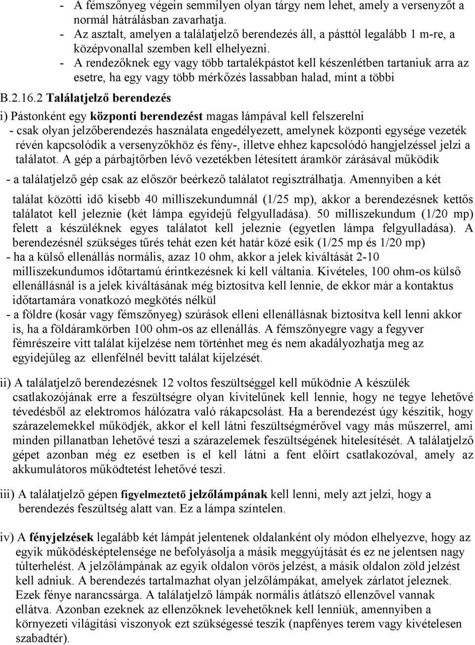 - A rendezőknek egy vagy több tartalékpástot kell készenlétben tartaniuk arra az esetre, ha egy vagy több mérkőzés lassabban halad, mint a többi B.2.16.