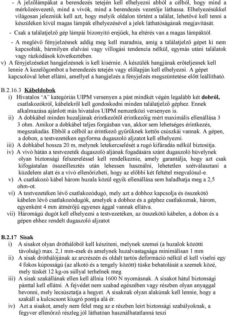 - Csak a találatjelző gép lámpái bizonyító erejűek, ha eltérés van a magas lámpáktól.