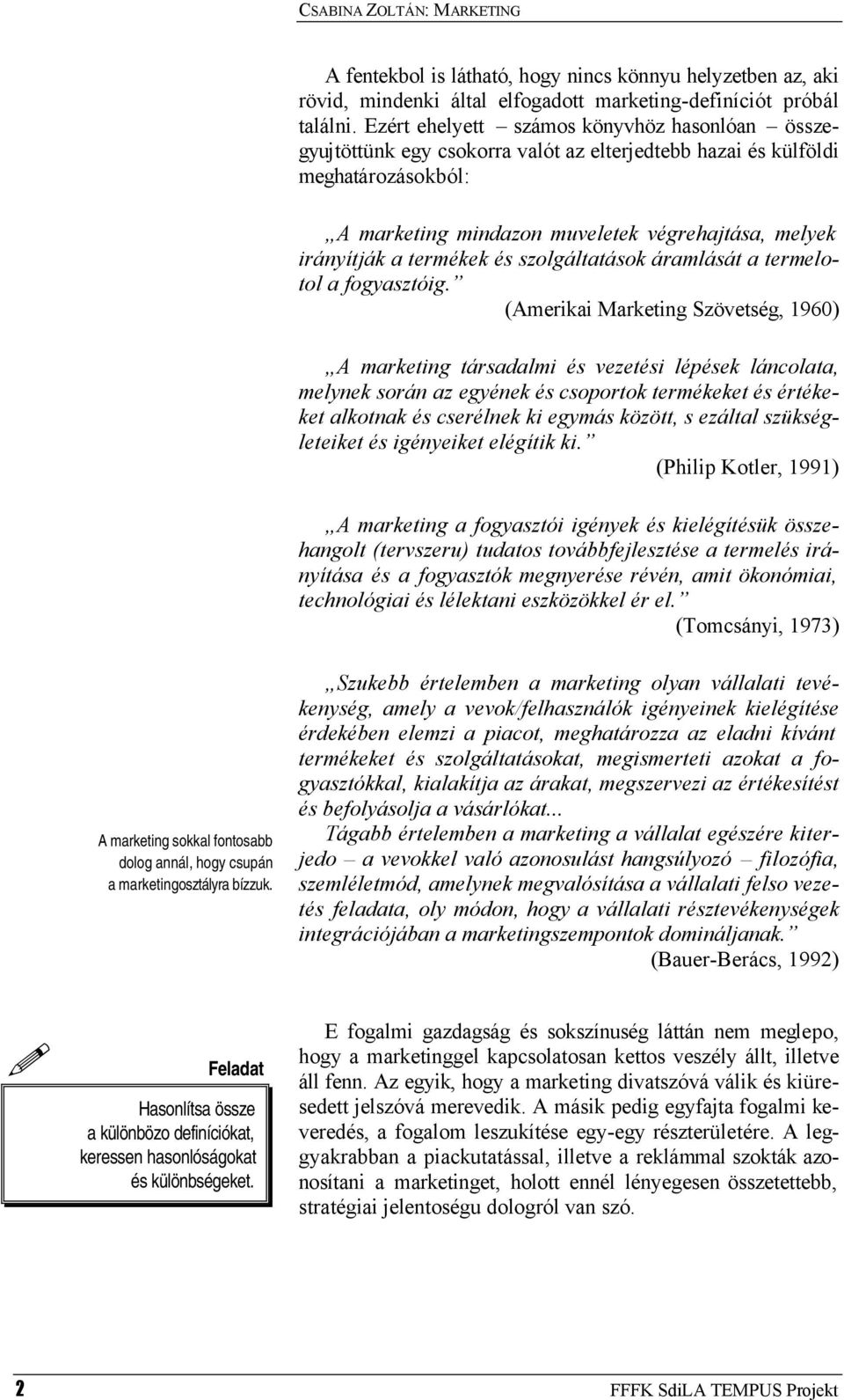 termékek és szolgáltatások áramlását a termelotol a fogyasztóig.