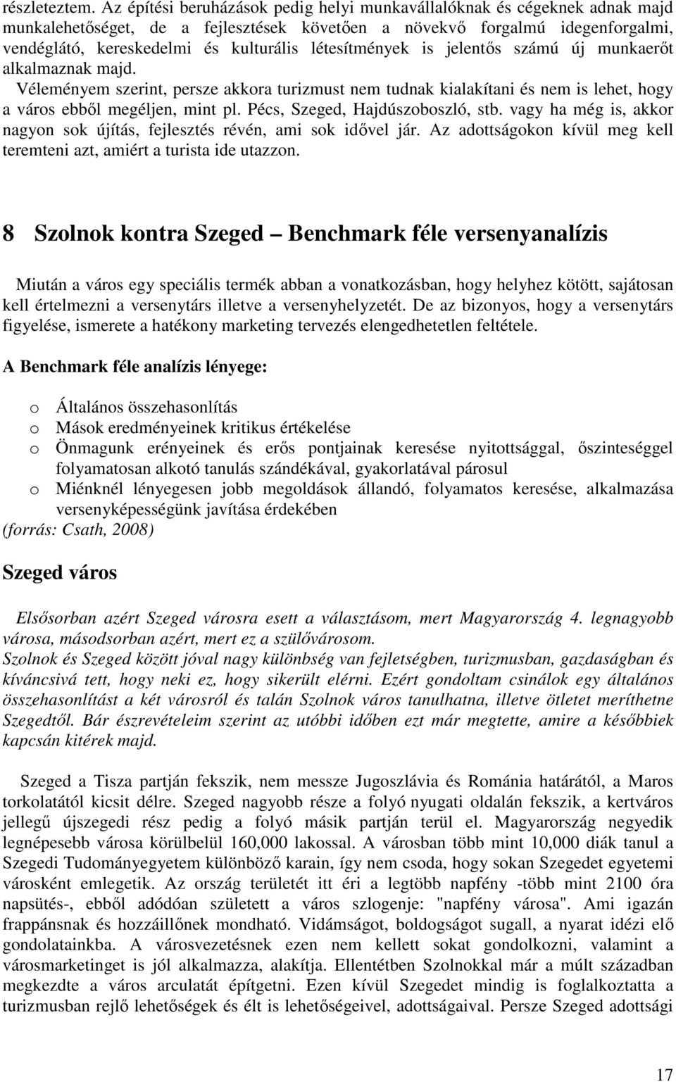 létesítmények is jelentıs számú új munkaerıt alkalmaznak majd. Véleményem szerint, persze akkora turizmust nem tudnak kialakítani és nem is lehet, hogy a város ebbıl megéljen, mint pl.