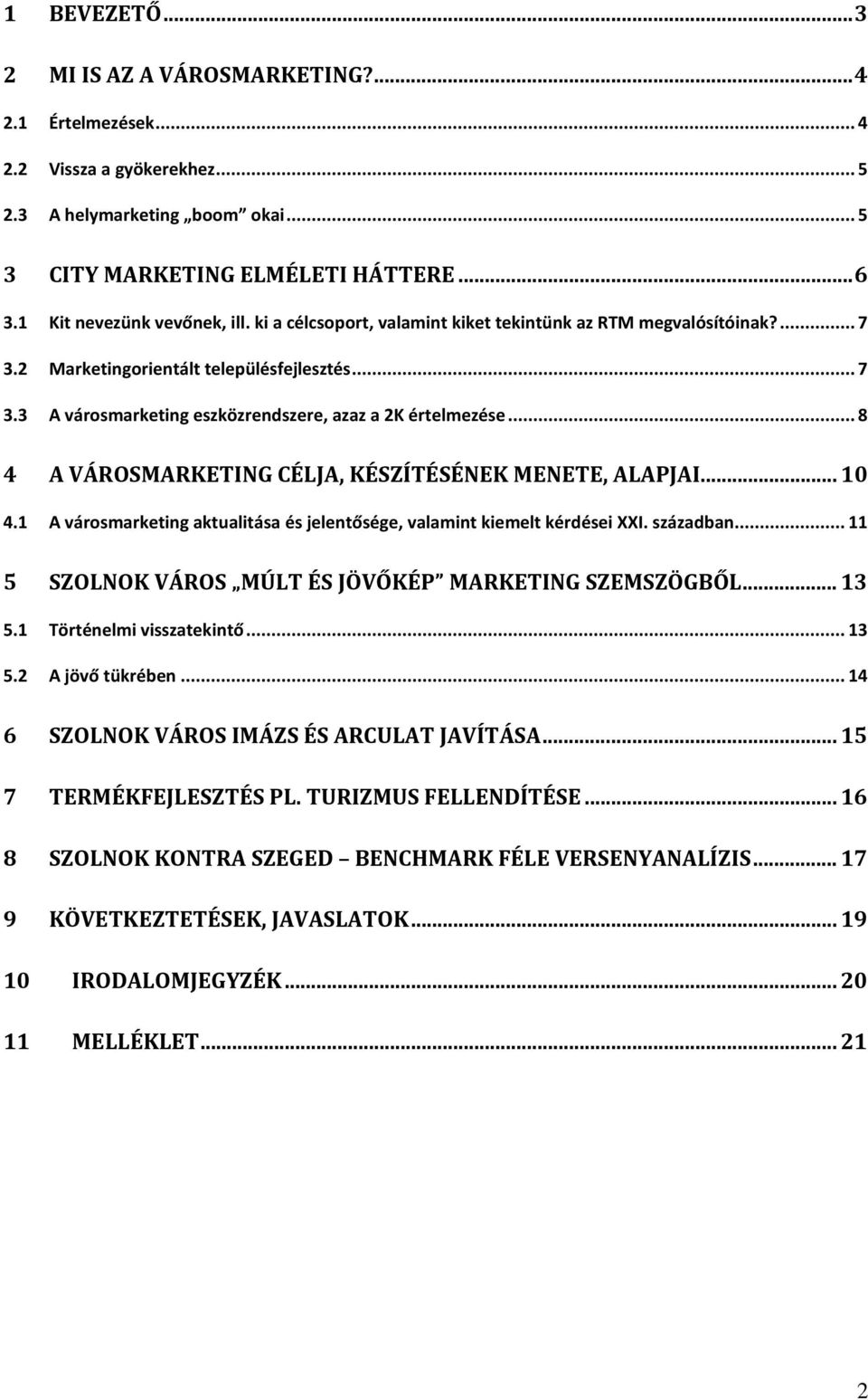 ..8 4 A VÁROSMARKETING CÉLJA, KÉSZÍTÉSÉNEK MENETE, ALAPJAI...10 4.1 A városmarketing aktualitása és jelentősége, valamint kiemelt kérdései XXI. században.