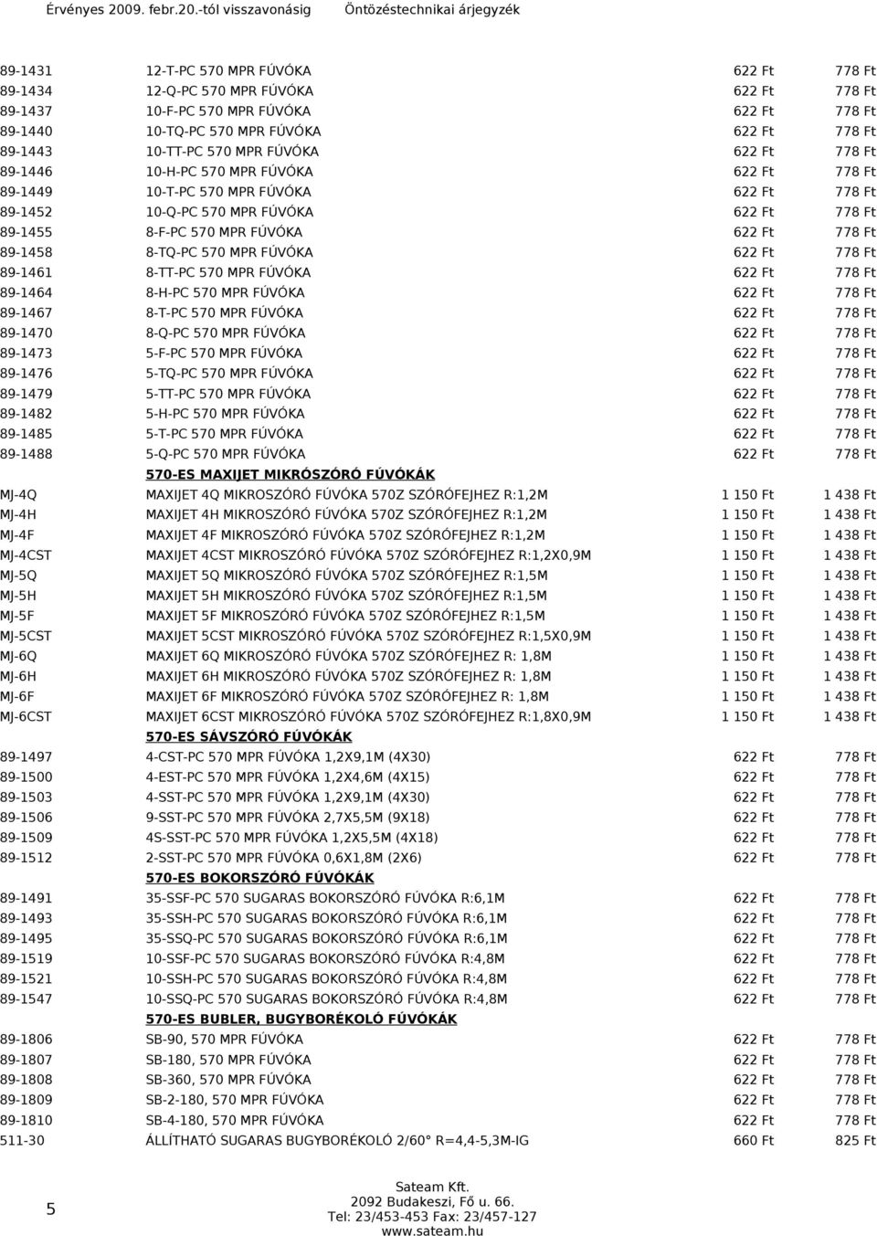 Ft 778 Ft 89-1458 8-TQ-PC 570 MPR FÚVÓKA 622 Ft 778 Ft 89-1461 8-TT-PC 570 MPR FÚVÓKA 622 Ft 778 Ft 89-1464 8-H-PC 570 MPR FÚVÓKA 622 Ft 778 Ft 89-1467 8-T-PC 570 MPR FÚVÓKA 622 Ft 778 Ft 89-1470