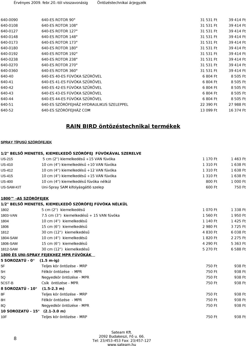 SZŰRŐVEL 640-44 640-ES 44-ES FÚVÓKA SZŰRŐVEL 640-51 640-ES SZÓRÓFEJHÁZ HYDRAULIKUS SZELEPPEL 640-52 640-ES SZÓRÓFEJHÁZ COM 31 531 Ft 39 414 Ft 31 531 Ft 39 414 Ft 31 531 Ft 39 414 Ft 31 531 Ft 39 414