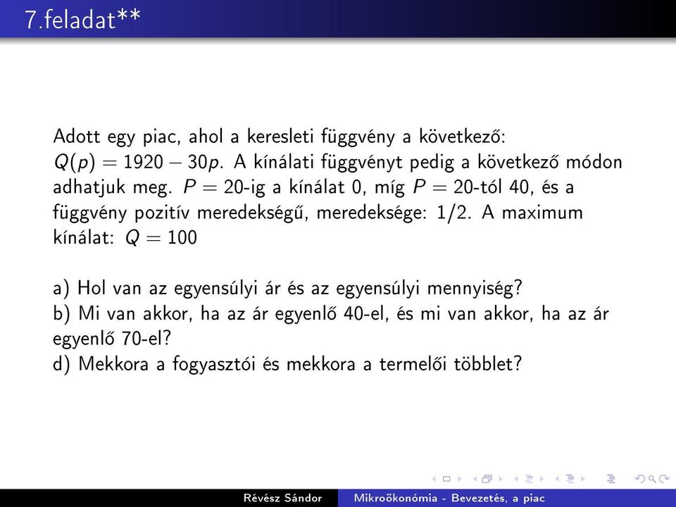 P = 20-ig a kínálat 0, míg P = 20-tól 40, és a függvény pozitív meredekség, meredeksége: 1/2.