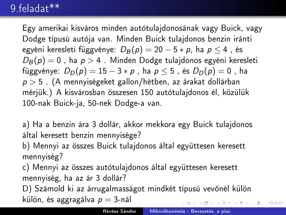 Minden Dodge tulajdonos egyéni keresleti függvénye: D D (p) = 15 3 p, ha p 5, és D D (p) = 0, ha p > 5. (A mennyiségeket gallon/hétben, az árakat dollárban mérjük.