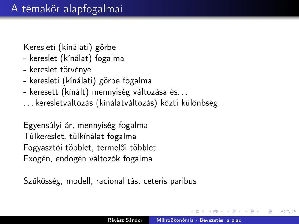 ..... keresletváltozás (kínálatváltozás) közti különbség Egyensúlyi ár, mennyiség fogalma Túlkereslet,