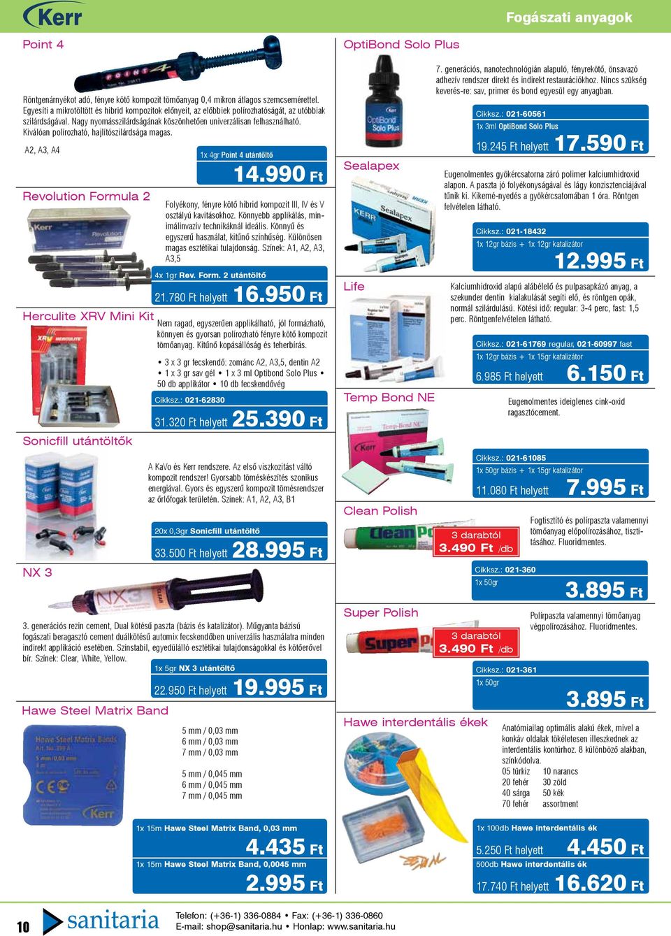 Kiválóan polírozható, hajlítószilárdsága magas. A2, A3, A4 Revolution Formula 2 Herculite XRV Mini Kit Sonicfill utántöltők NX 3 3. generációs rezin cement, Dual kötésû paszta (bázis és katalizátor).