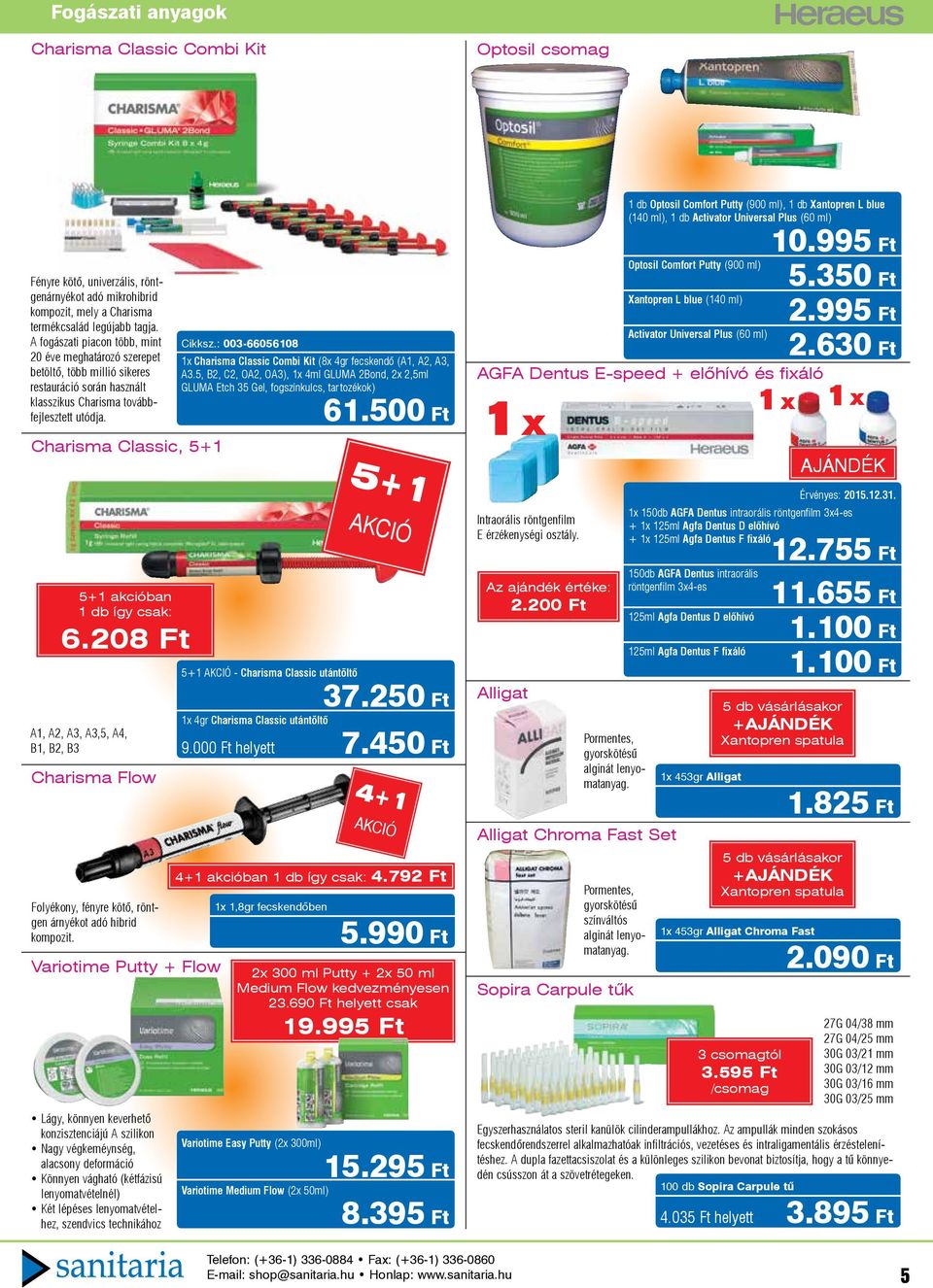 Charisma Classic, 5+1 5+1 ban 1 db így csak: 6.208 Ft A1, A2, A3, A3,5, A4, B1, B2, B3 Charisma Flow Folyékony, fényre kötő, röntgen árnyékot adó hibrid kompozit.